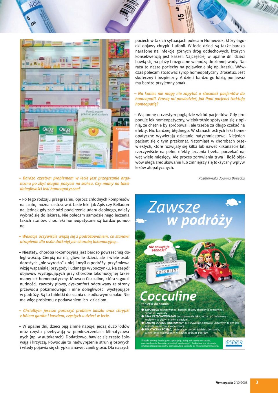 Jest skuteczny i bezpieczny. A dzieci bardzo go lubią, ponieważ ma bardzo przyjemny smak. Na koniec nie mogę nie zapytać o stosunek pacjentów do homeopatii.