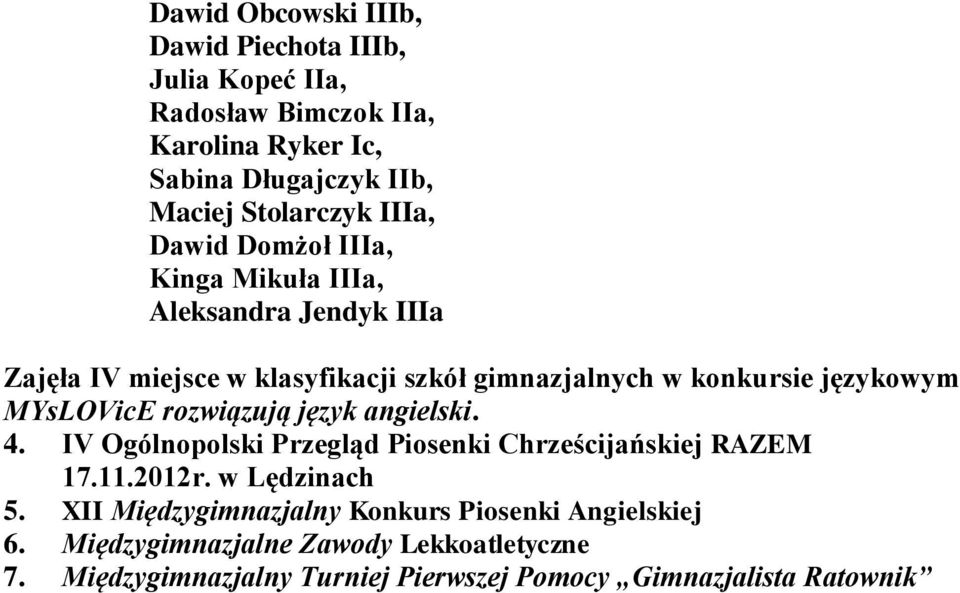 MYsLOVicE rozwiązują język angielski. 4. IV Ogólnopolski Przegląd Piosenki Chrześcijańskiej RAZEM 17.11.2012r. w Lędzinach 5.