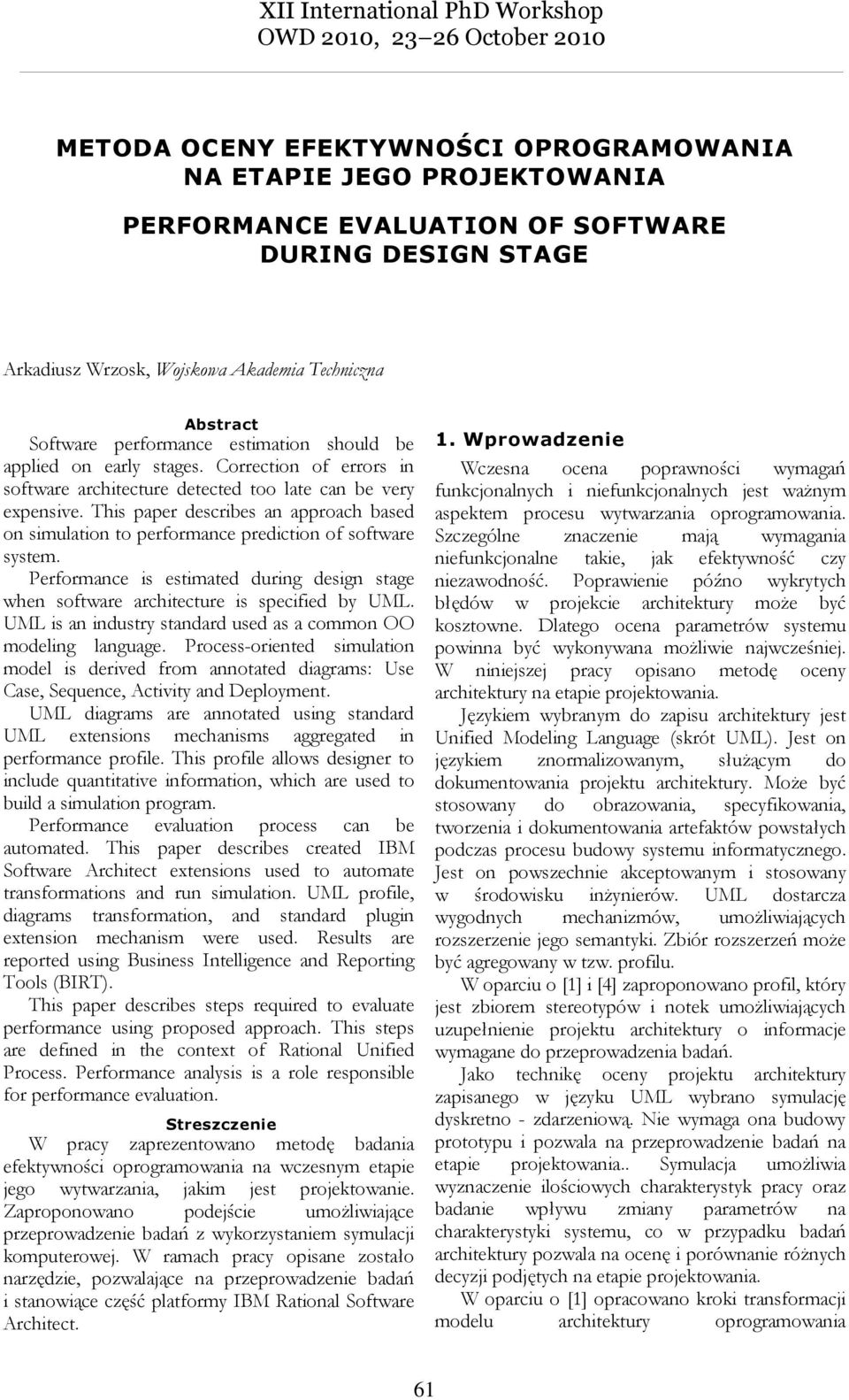 This paper describes an approach based on simulation to performance prediction of software system. Performance is estimated during design stage when software architecture is specified by UML.