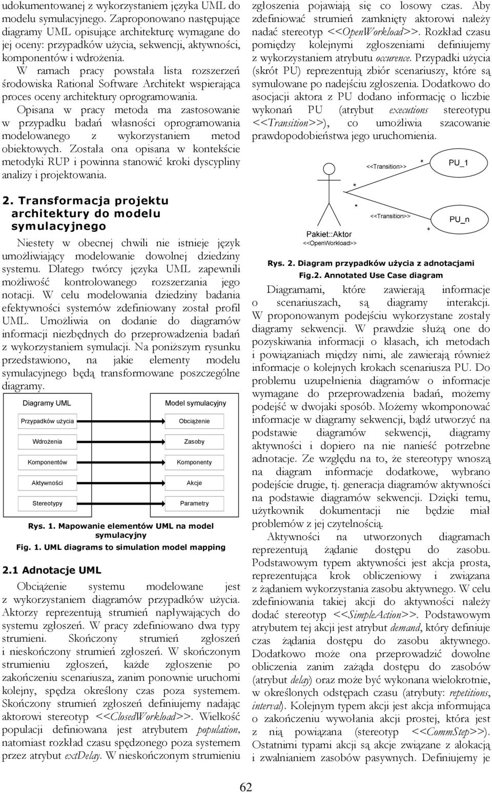 W ramach pracy powstała lista rozszerzeń środowiska Rational Software Architekt wspierająca proces oceny architektury oprogramowania.