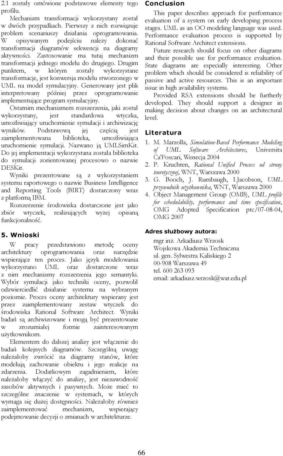 Drugim punktem, w którym zostały wykorzystane transformacje, jest konwersja modelu stworzonego w UML na model symulacyjny.