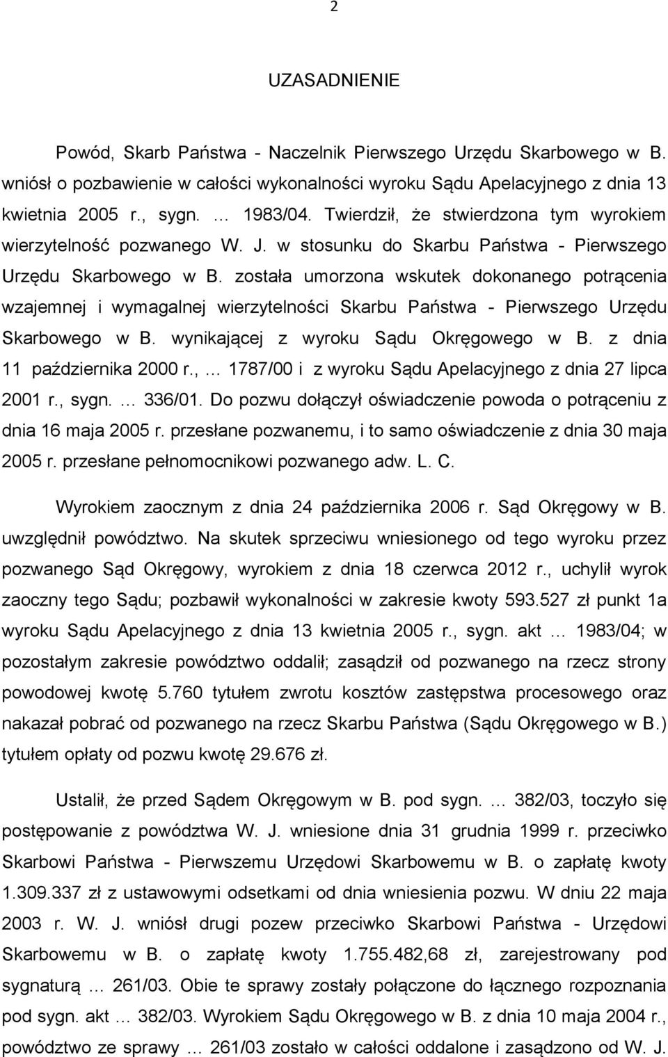 została umorzona wskutek dokonanego potrącenia wzajemnej i wymagalnej wierzytelności Skarbu Państwa - Pierwszego Urzędu Skarbowego w B. wynikającej z wyroku Sądu Okręgowego w B.