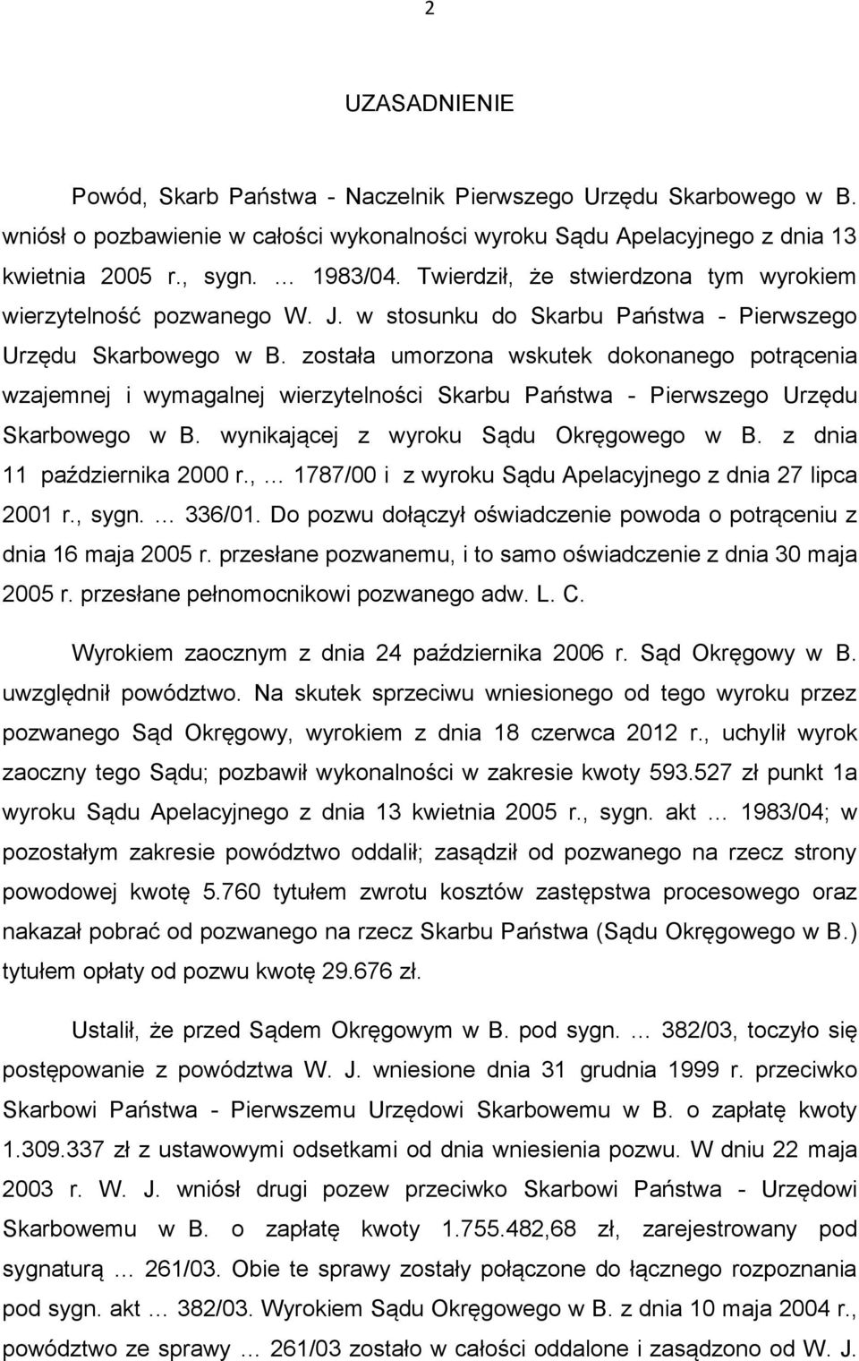 została umorzona wskutek dokonanego potrącenia wzajemnej i wymagalnej wierzytelności Skarbu Państwa - Pierwszego Urzędu Skarbowego w B. wynikającej z wyroku Sądu Okręgowego w B.