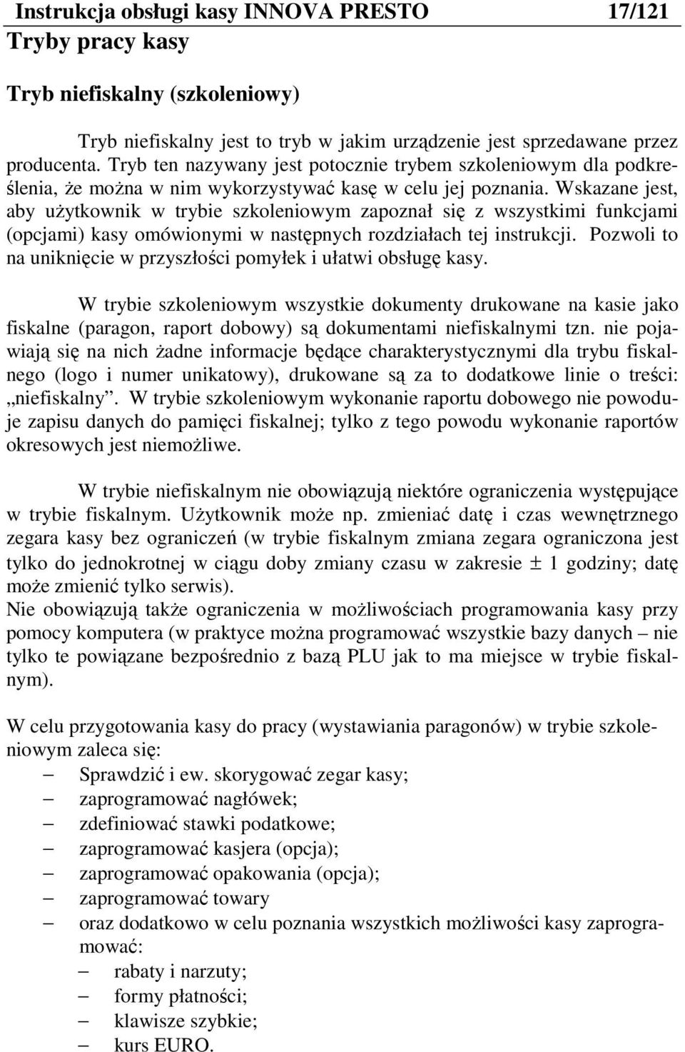 Wskzne jest, by uŝytkownik w trybie szkoleniowym zpoznł się z wszystkimi funkcjmi (opcjmi) ksy omówionymi w nstępnych rozdziłch tej instrukcji.