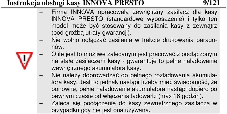 O ile jest to moŝliwe zlecnym jest prcow z podłączonym n stłe zsilczem ksy - gwrntuje to pełne nłdownie wewnętrznego kumultor ksy.