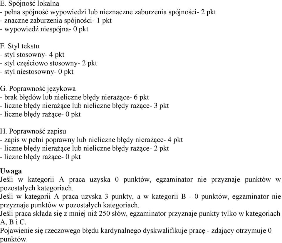 Poprawność językowa - brak błędów lub nieliczne błędy nierażące- 6 pkt - liczne błędy nierażące lub nieliczne błędy rażące- 3 pkt - liczne błędy rażące- 0 pkt H.