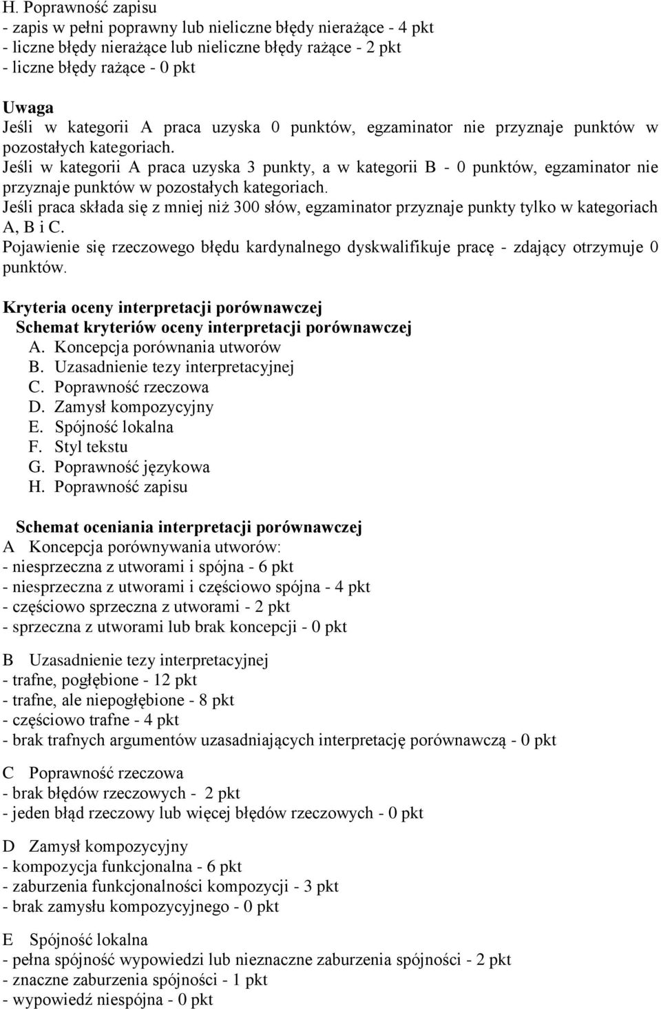 Jeśli w kategorii A praca uzyska 3 punkty, a w kategorii B - 0 punktów, egzaminator nie przyznaje punktów w pozostałych kategoriach.