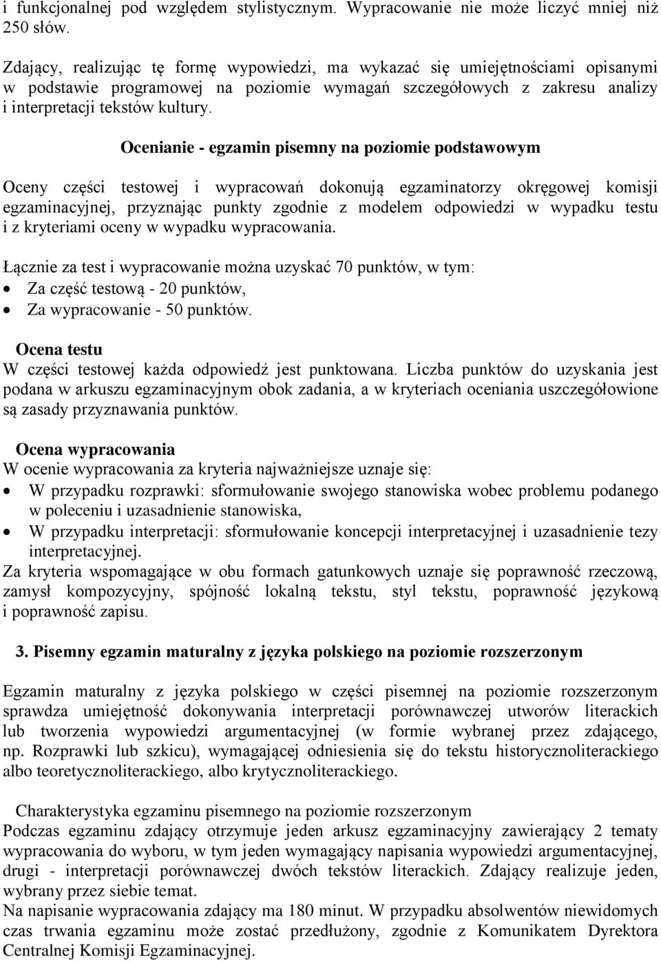 Ocenianie - egzamin pisemny na poziomie podstawowym Oceny części testowej i wypracowań dokonują egzaminatorzy okręgowej komisji egzaminacyjnej, przyznając punkty zgodnie z modelem odpowiedzi w