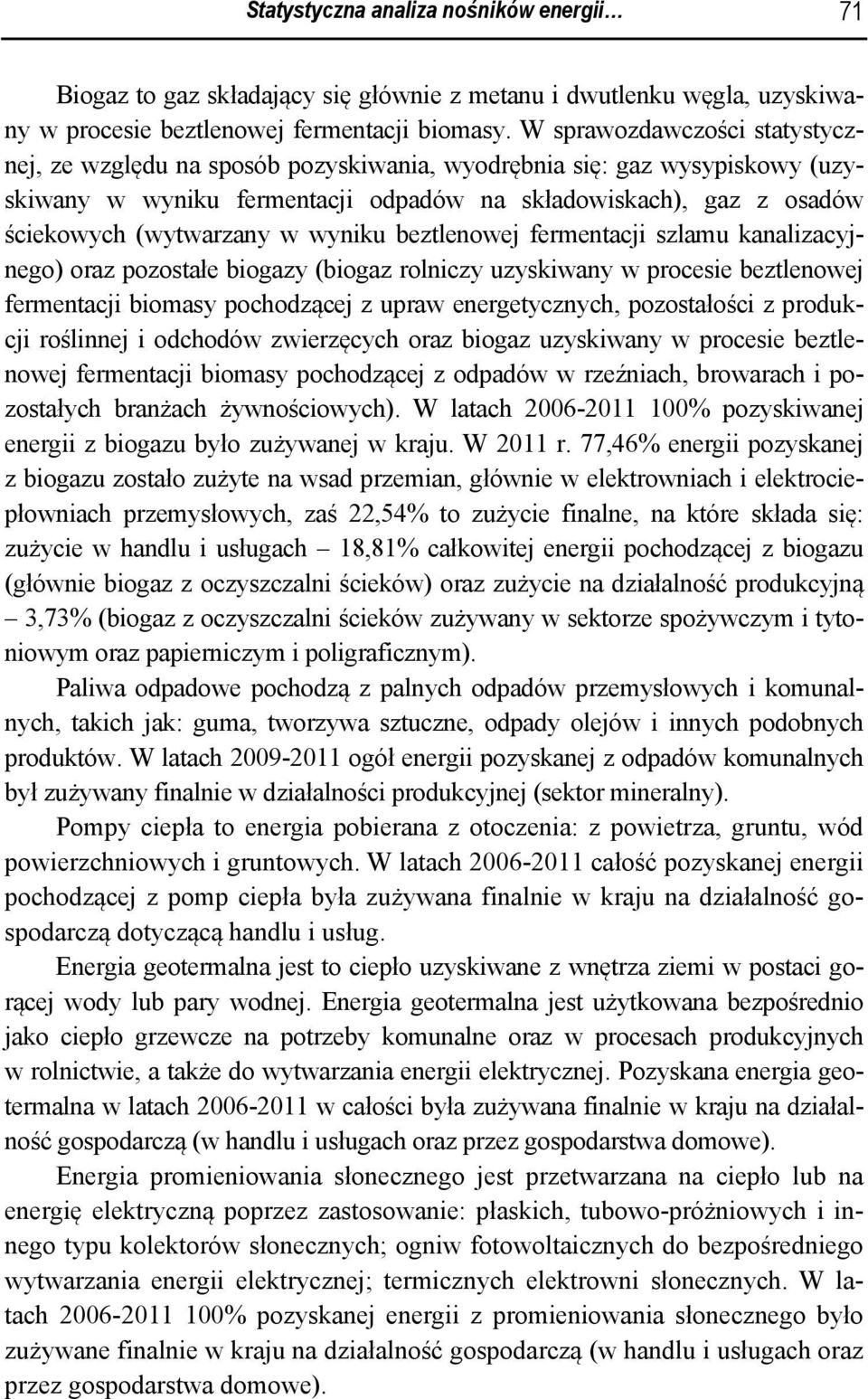 wyniku beztlenowej fermentacji szlamu kanalizacyjnego) oraz pozostałe biogazy (biogaz rolniczy uzyskiwany w procesie beztlenowej fermentacji biomasy pochodzącej z upraw energetycznych, pozostałości z