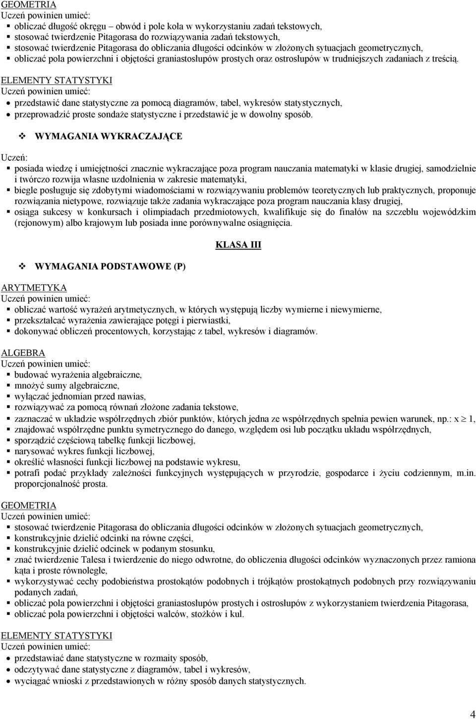 ELEMENTY STATYSTYKI przedstawić dane statystyczne za pomocą diagramów, tabel, wykresów statystycznych, przeprowadzić proste sondaże statystyczne i przedstawić je w dowolny sposób.