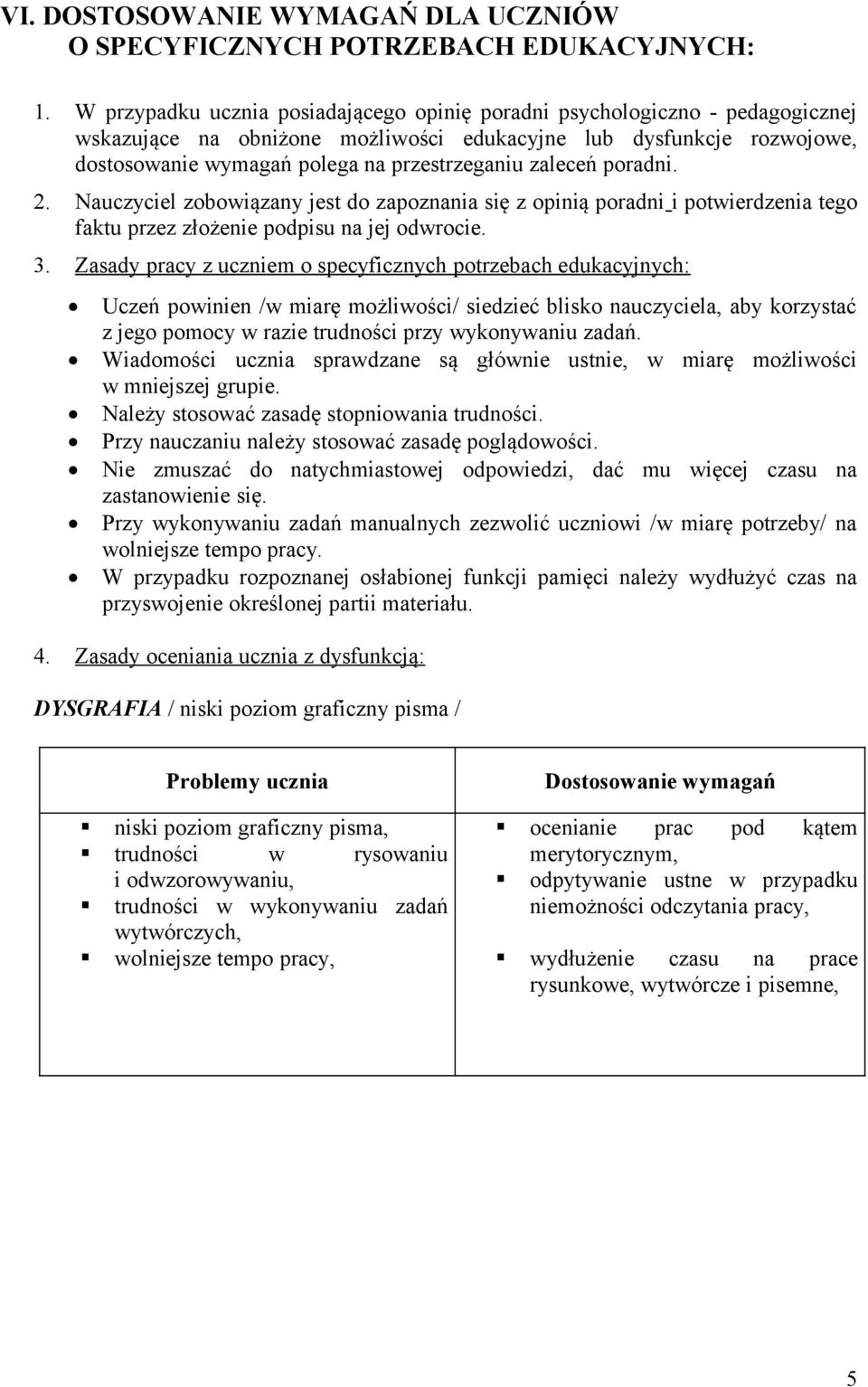 zaleceń poradni. 2. Nauczyciel zobowiązany jest do zapoznania się z opinią poradni i potwierdzenia tego faktu przez złożenie podpisu na jej odwrocie. 3.