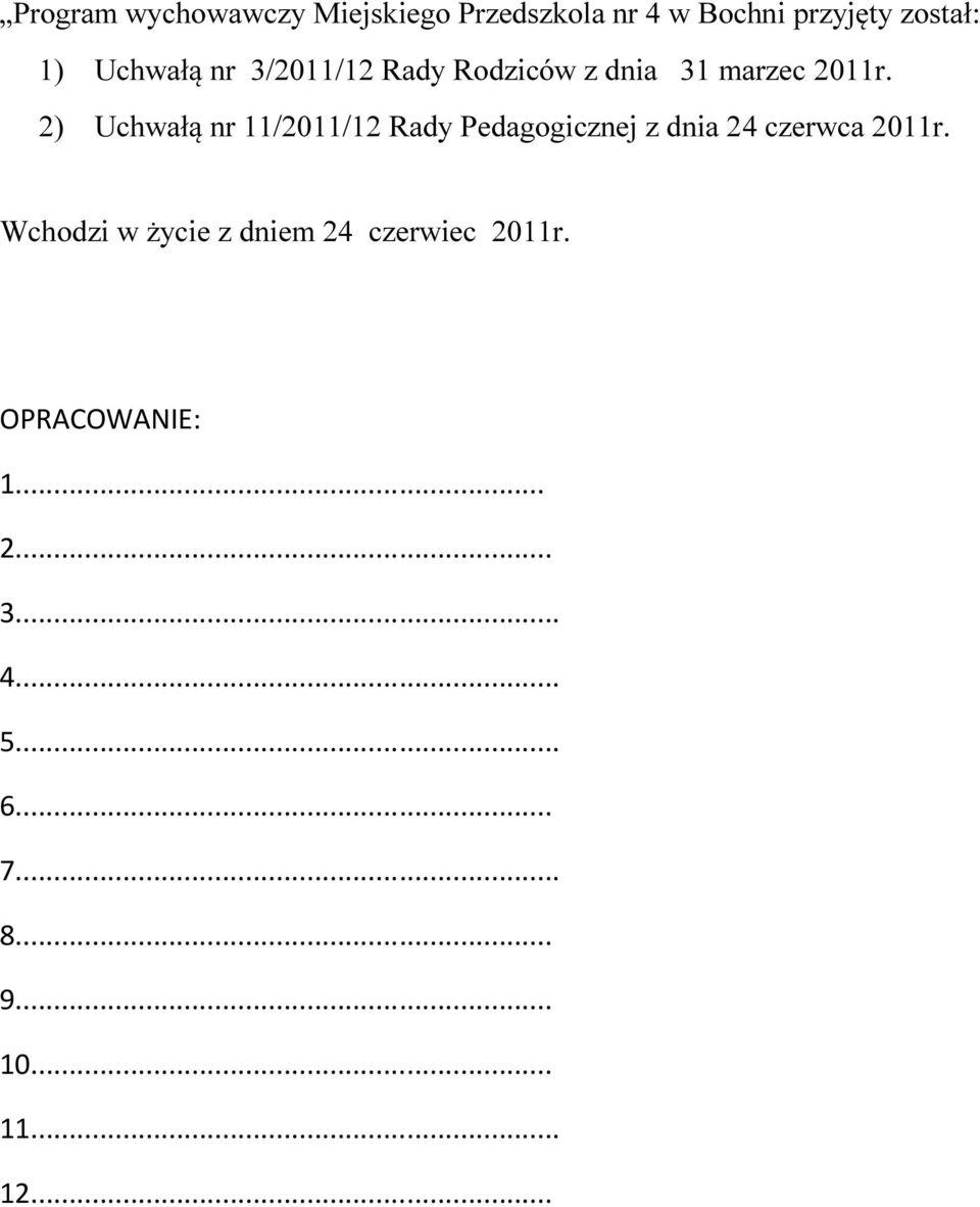 2) Uchwałą nr 11/2011/12 Rady Pedagogicznej z dnia 24 czerwca 2011r.