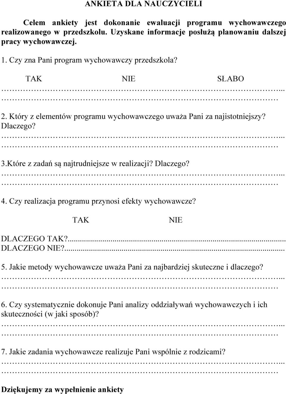 Które z zadań są najtrudniejsze w realizacji? Dlaczego?... 4. Czy realizacja programu przynosi efekty wychowawcze? TAK NIE DLACZEGO TAK?... DLACZEGO NIE?... 5.