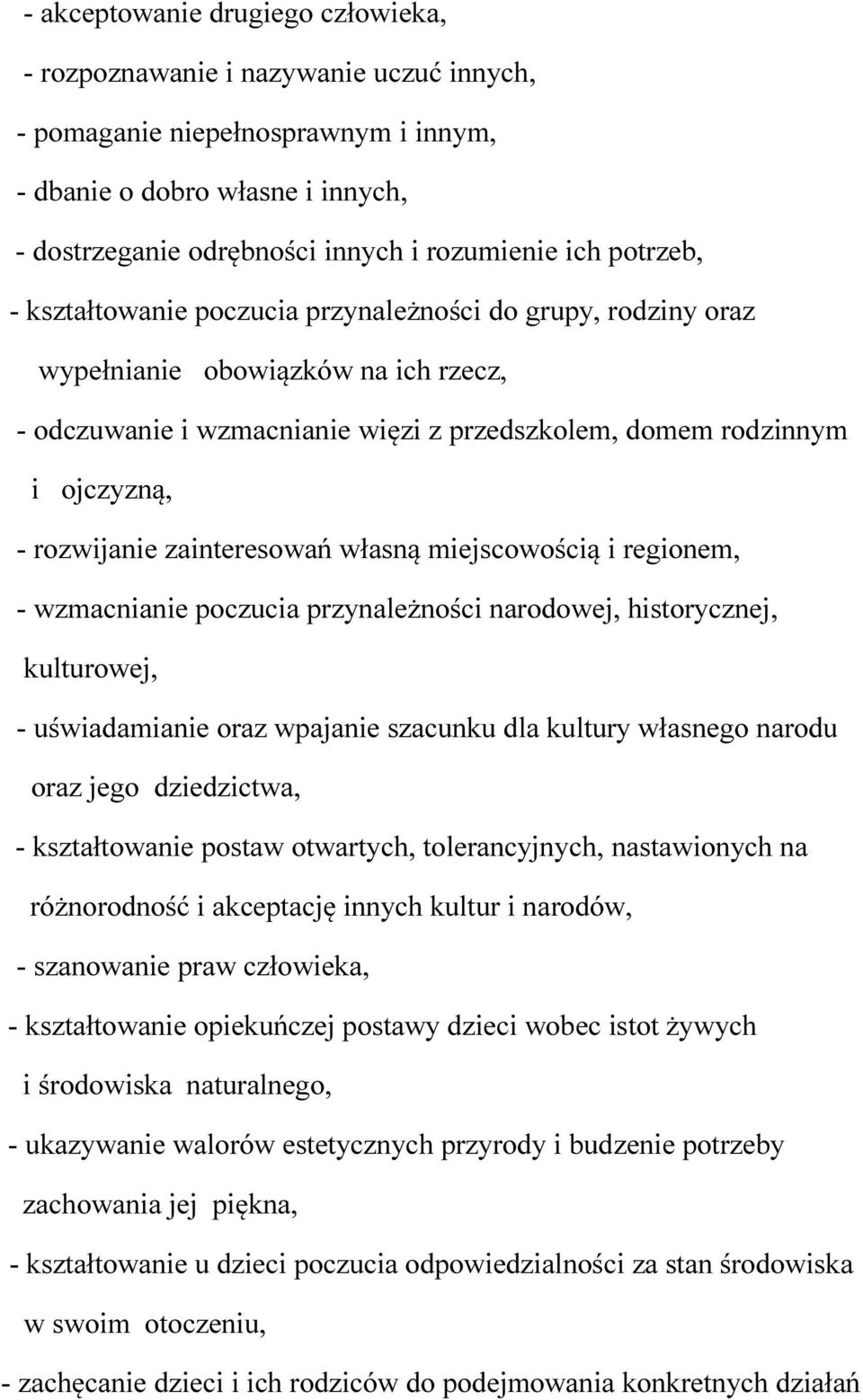 zainteresowań własną miejscowością i regionem, - wzmacnianie poczucia przynależności narodowej, historycznej, kulturowej, - uświadamianie oraz wpajanie szacunku dla kultury własnego narodu oraz jego