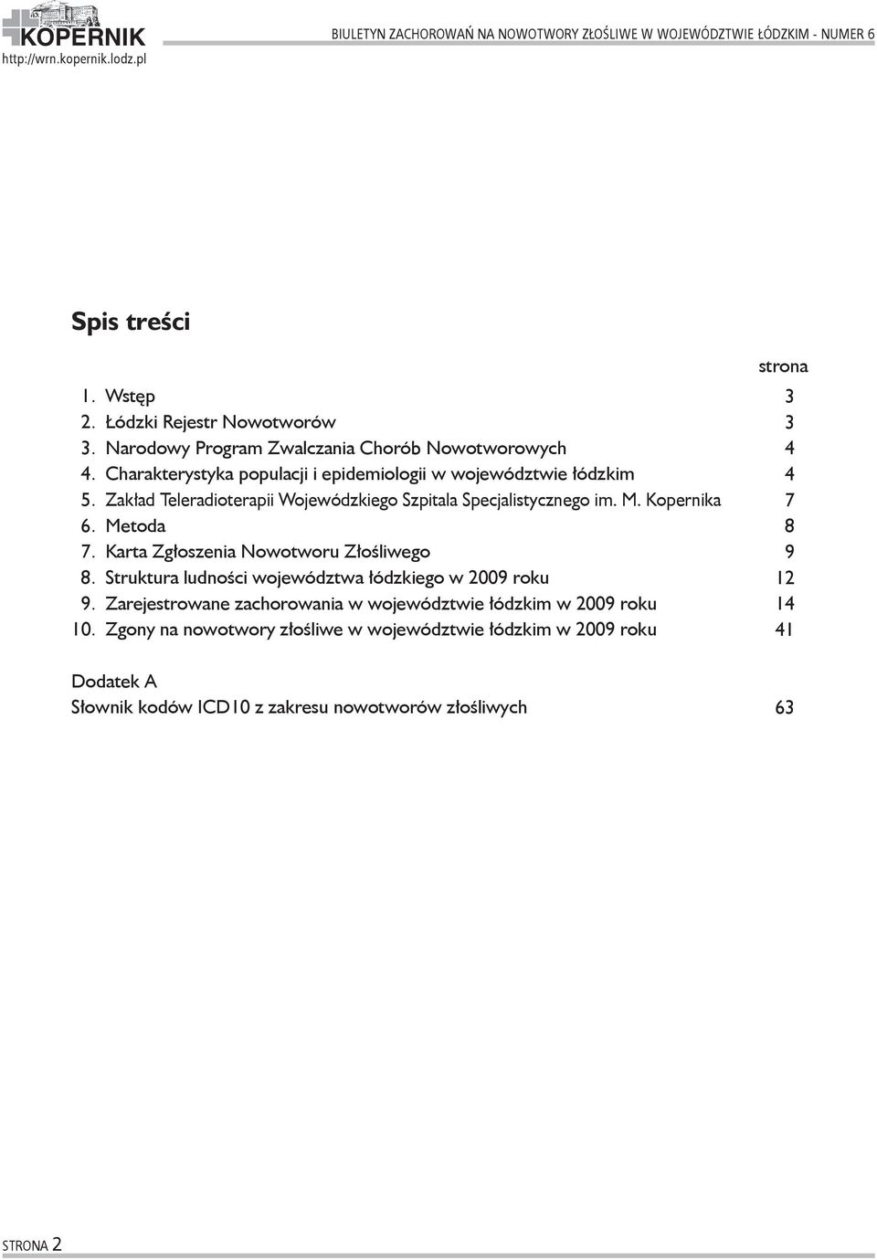 Zakład Teleradioterapii Wojewódzkiego Szpitala Specjalistycznego im. M. Kopernika 6. Metoda 7. Karta Zgłoszenia Nowotworu Złośliwego 8.