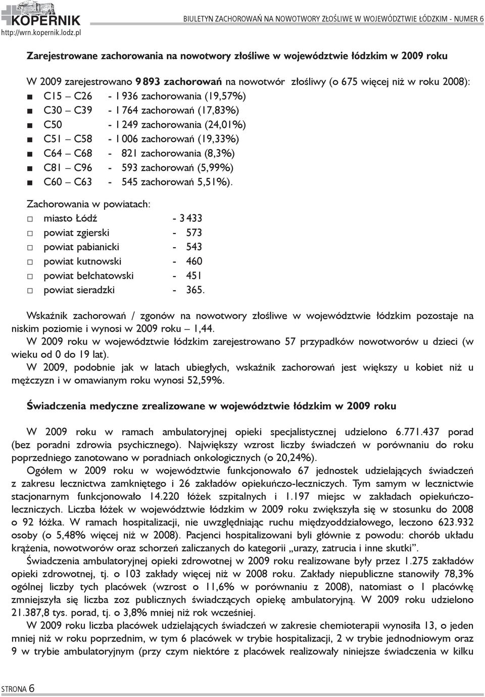 C68-821 zachorowania (8,3%) C81 C96-593 zachorowań (5,99%) C60 C63-545 zachorowań 5,51%).