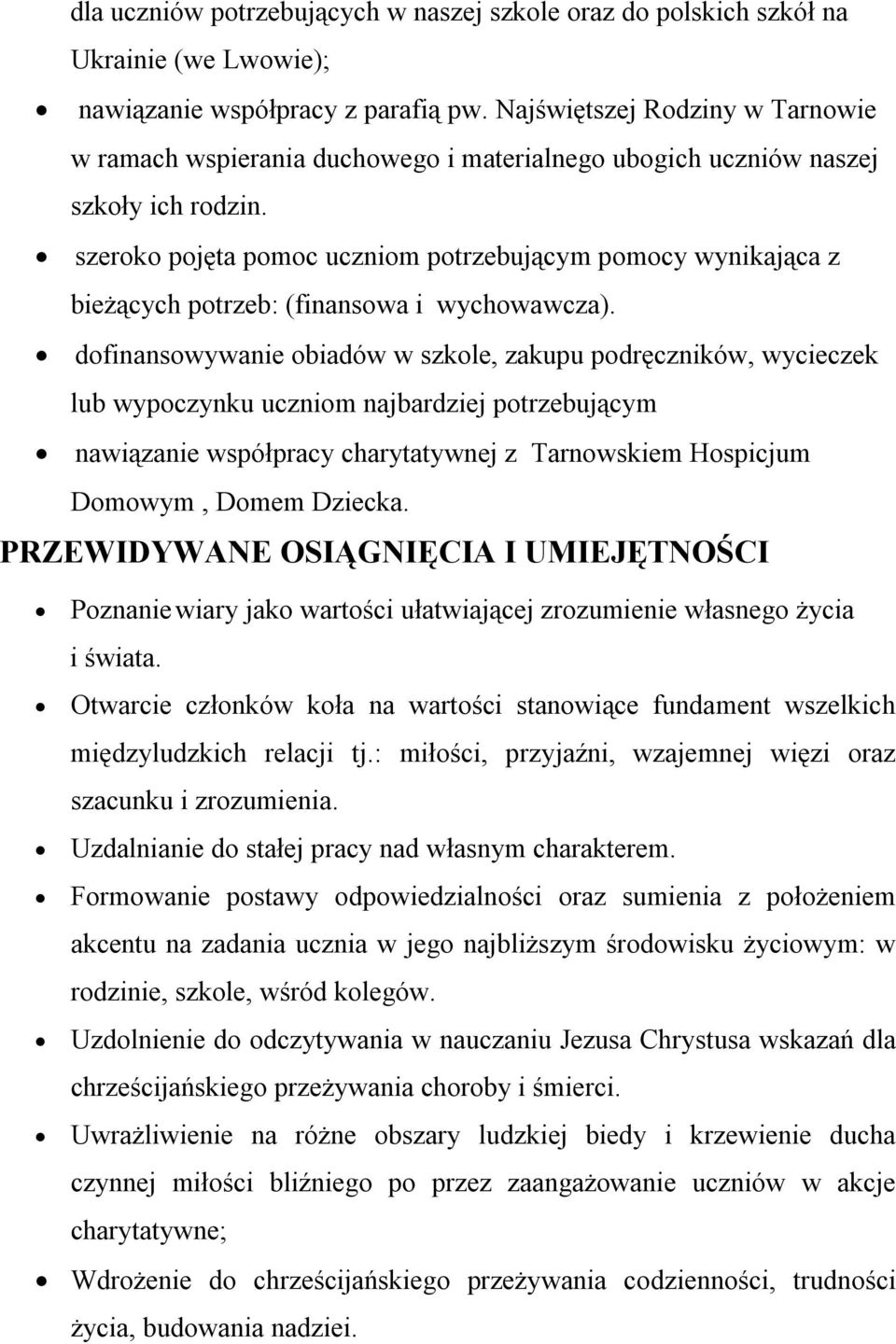szeroko pojęta pomoc uczniom potrzebującym pomocy wynikająca z bieżących potrzeb: (finansowa i wychowawcza).