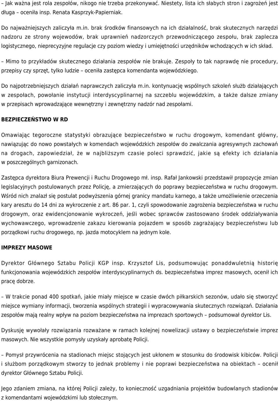 brak środków finansowych na ich działalność, brak skutecznych narzędzi nadzoru ze strony wojewodów, brak uprawnień nadzorczych przewodniczącego zespołu, brak zaplecza logistycznego, nieprecyzyjne