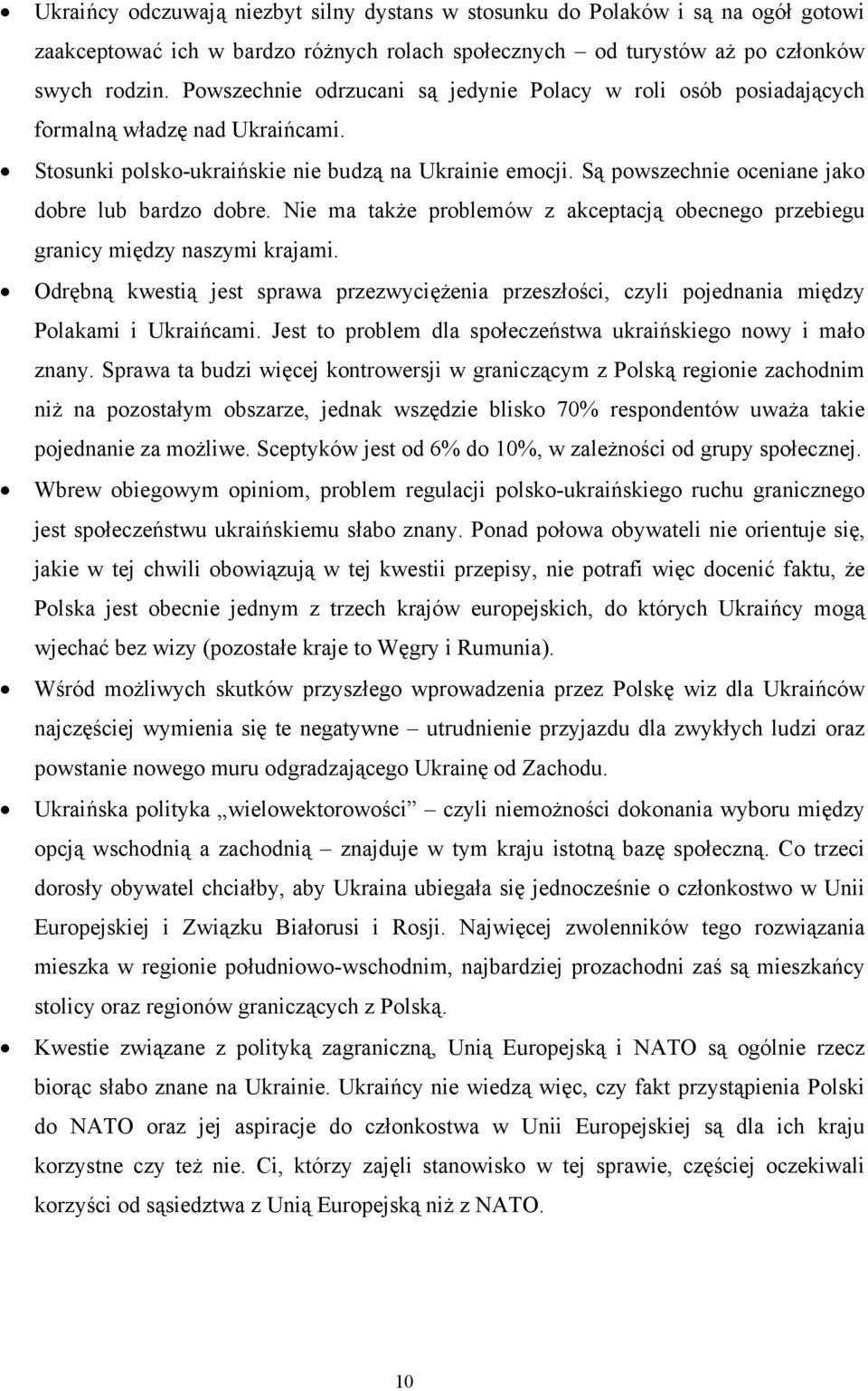 Są powszechnie oceniane jako dobre lub bardzo dobre. Nie ma także problemów z akceptacją obecnego przebiegu granicy między naszymi krajami.