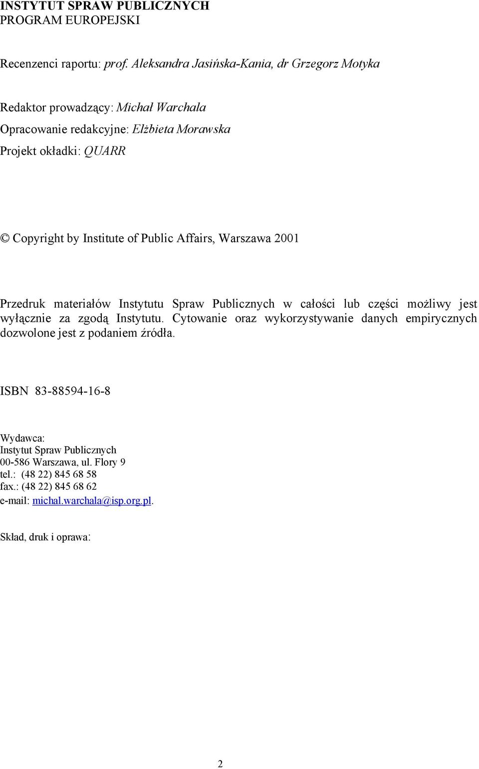 Institute of Public Affairs, Warszawa 2001 Przedruk materiałów Instytutu Spraw Publicznych w całości lub części możliwy jest wyłącznie za zgodą Instytutu.