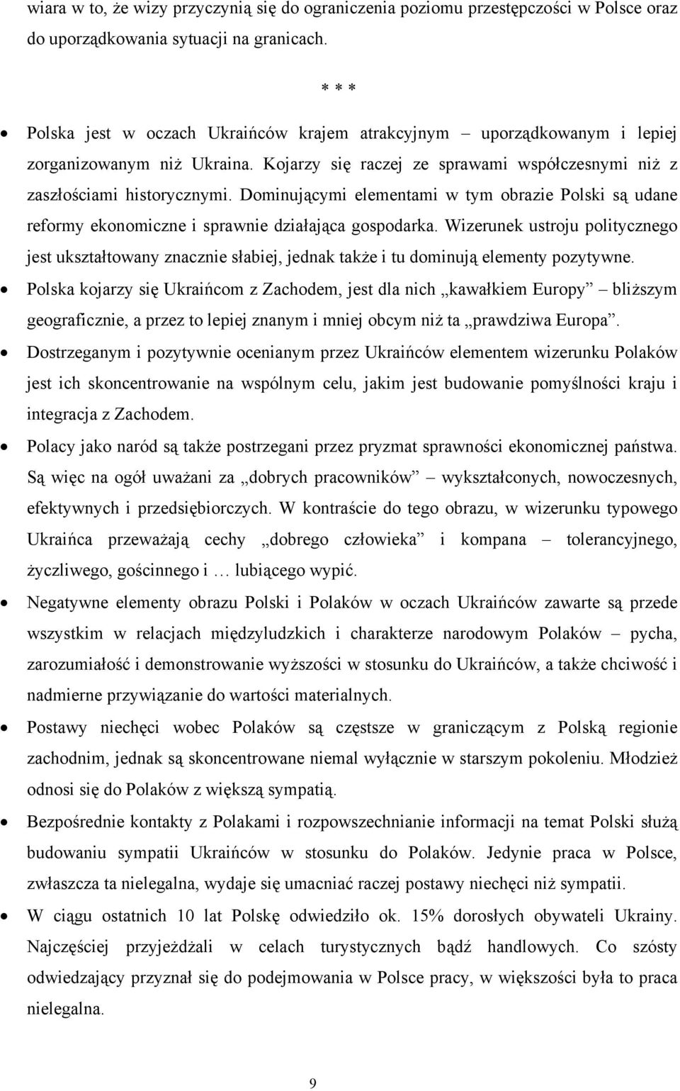 Dominującymi elementami w tym obrazie Polski są udane reformy ekonomiczne i sprawnie działająca gospodarka.