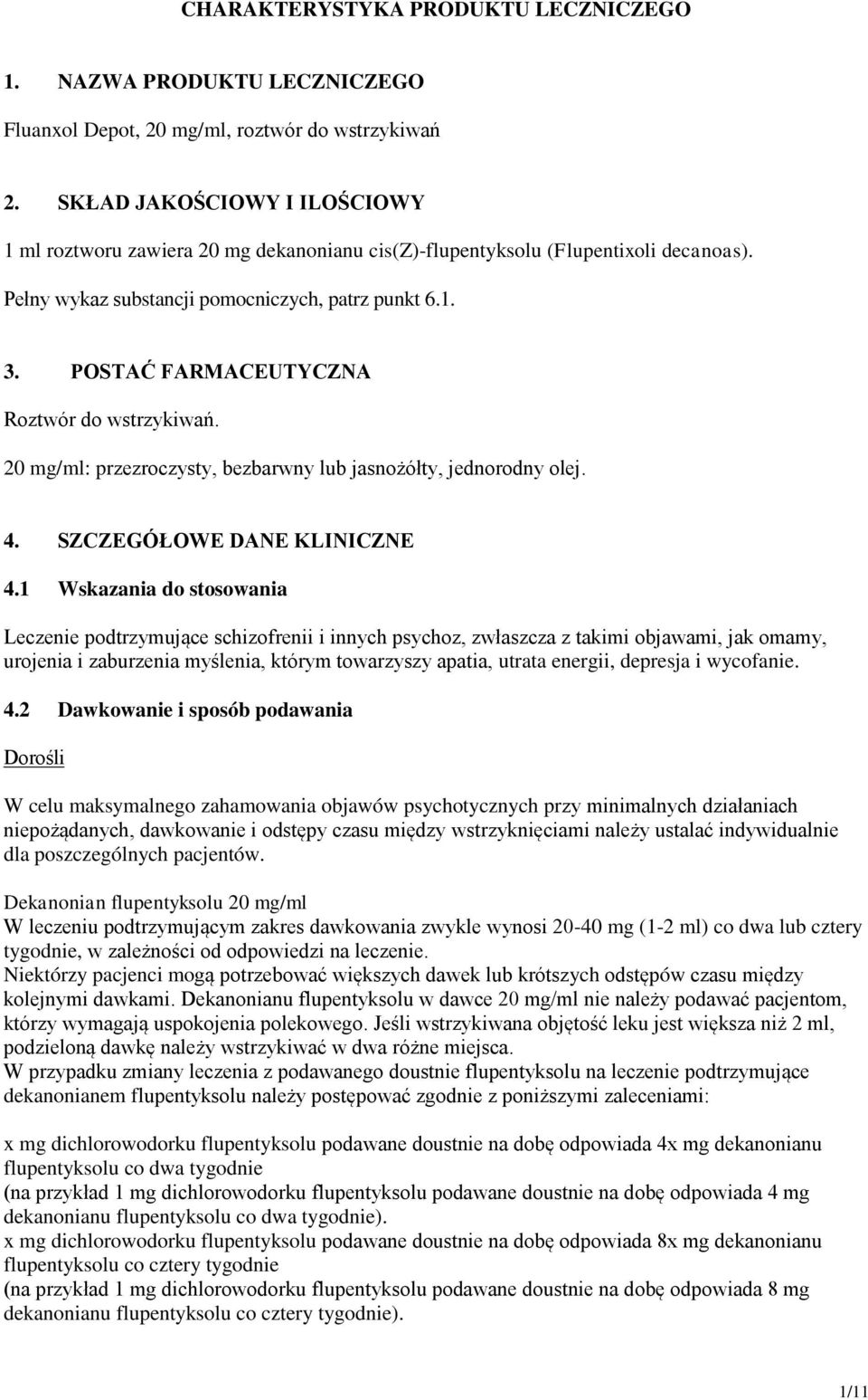 POSTAĆ FARMACEUTYCZNA Roztwór do wstrzykiwań. 20 mg/ml: przezroczysty, bezbarwny lub jasnożółty, jednorodny olej. 4. SZCZEGÓŁOWE DANE KLINICZNE 4.