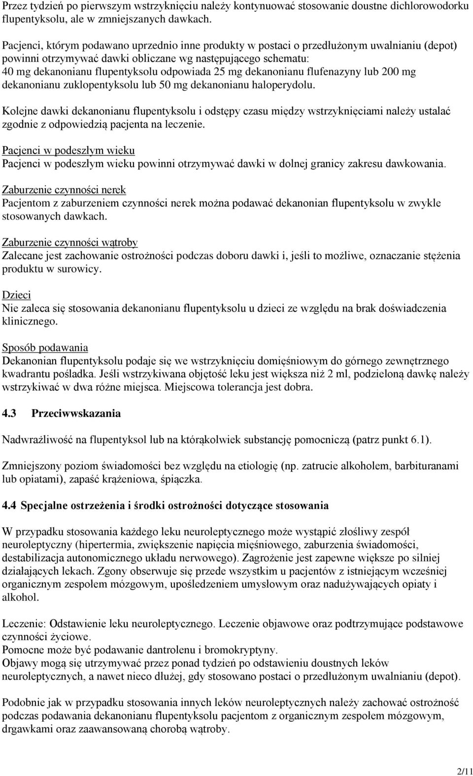25 mg dekanonianu flufenazyny lub 200 mg dekanonianu zuklopentyksolu lub 50 mg dekanonianu haloperydolu.