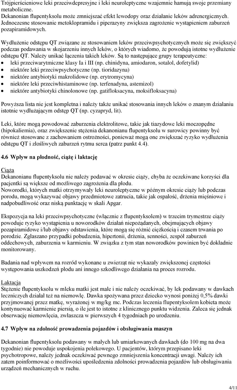 Jednoczesne stosowanie metoklopramidu i piperazyny zwiększa zagrożenie wystąpieniem zaburzeń pozapiramidowych.