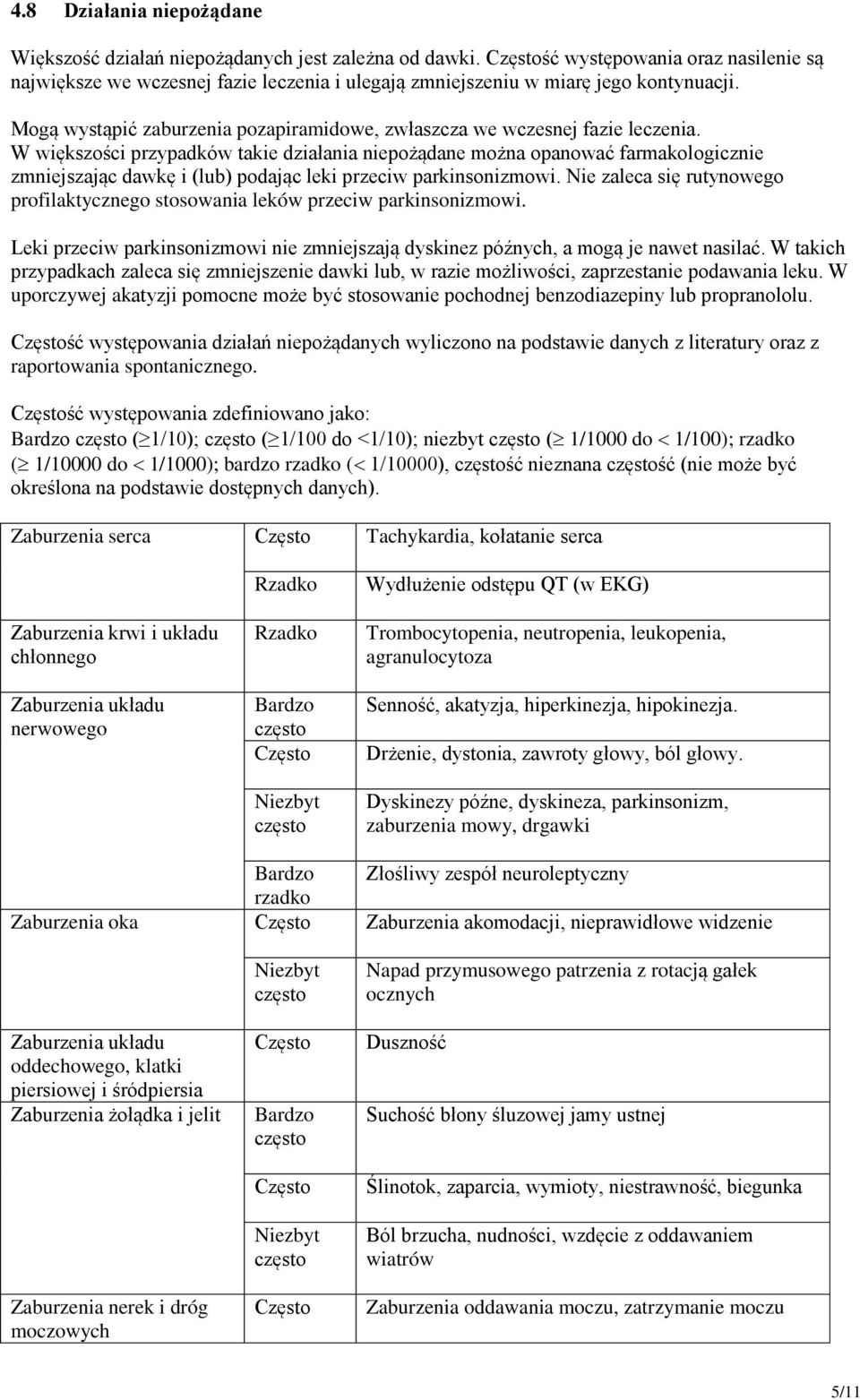 W większości przypadków takie działania niepożądane można opanować farmakologicznie zmniejszając dawkę i (lub) podając leki przeciw parkinsonizmowi.
