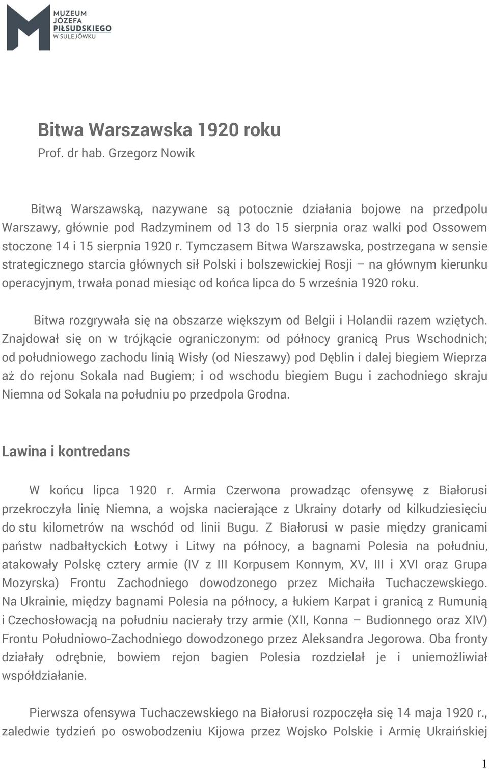 Tymczasem Bitwa Warszawska, postrzegana w sensie strategicznego starcia głównych sił Polski i bolszewickiej Rosji na głównym kierunku operacyjnym, trwała ponad miesiąc od końca lipca do 5 września