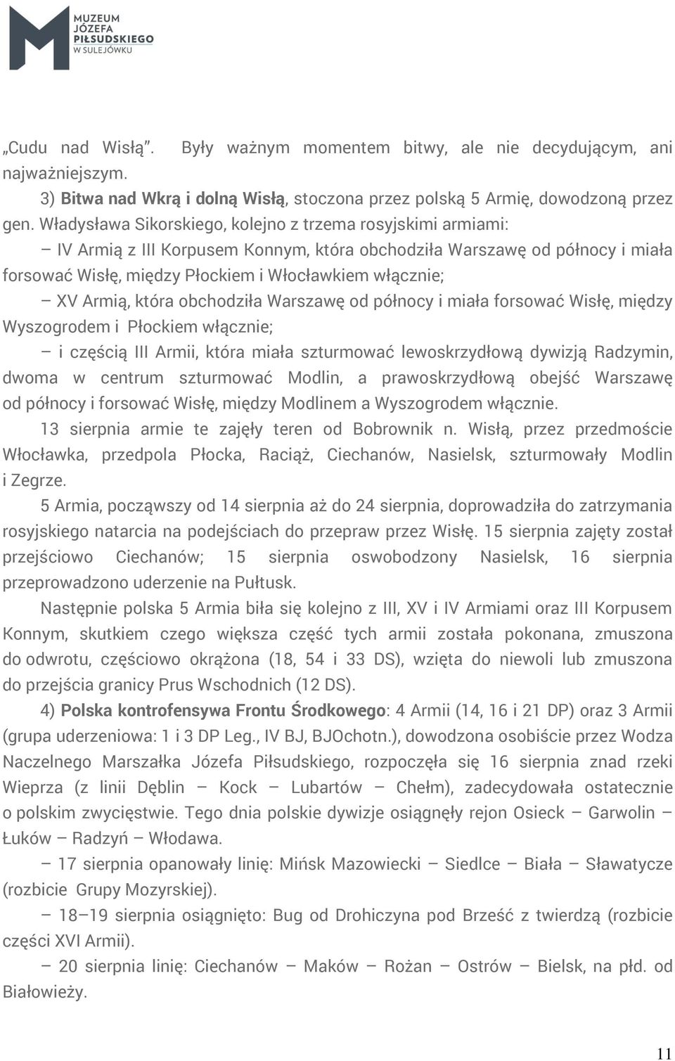 Armią, która obchodziła Warszawę od północy i miała forsować Wisłę, między Wyszogrodem i Płockiem włącznie; i częścią III Armii, która miała szturmować lewoskrzydłową dywizją Radzymin, dwoma w