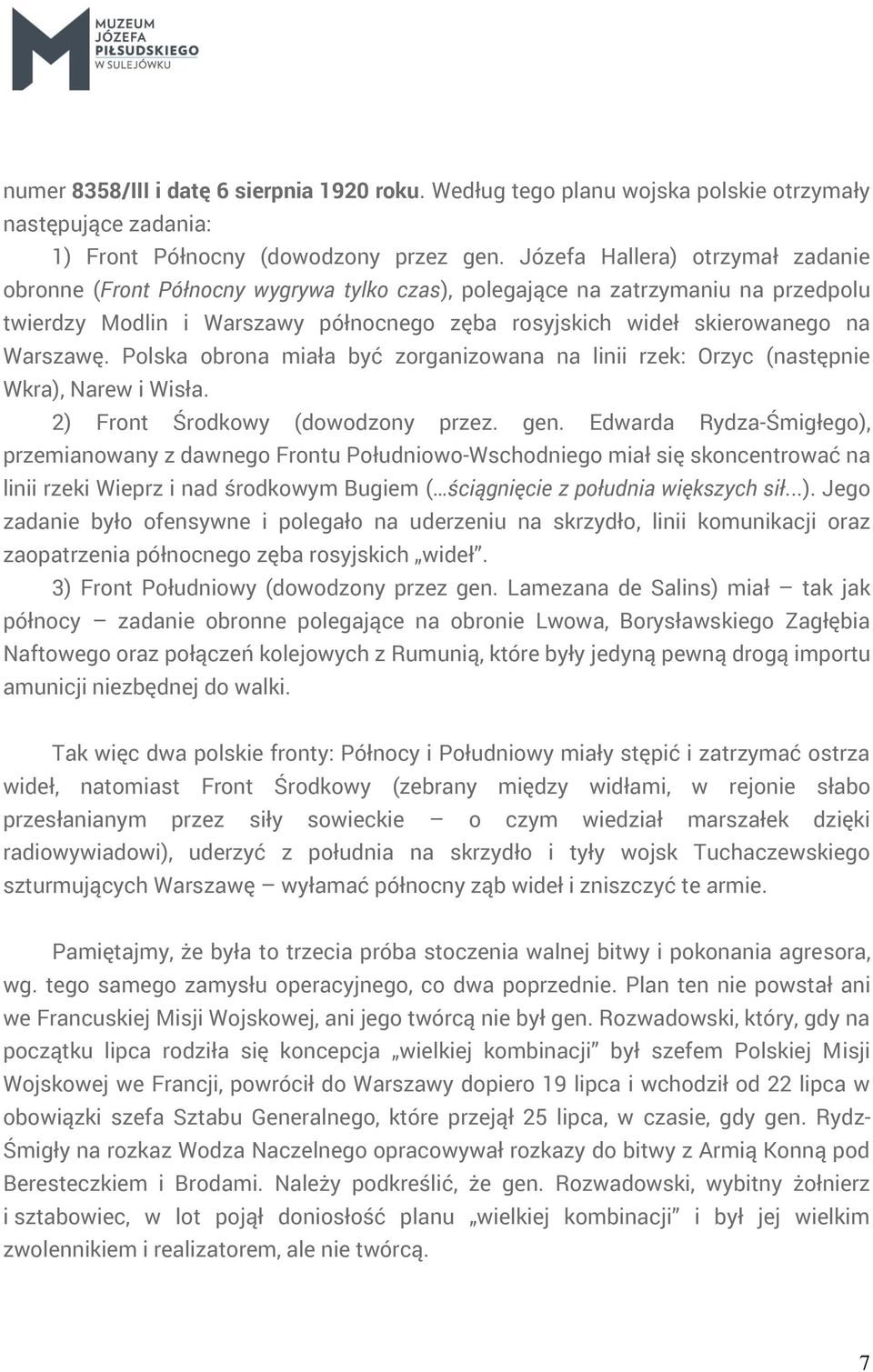 Warszawę. Polska obrona miała być zorganizowana na linii rzek: Orzyc (następnie Wkra), Narew i Wisła. 2) Front Środkowy (dowodzony przez. gen.