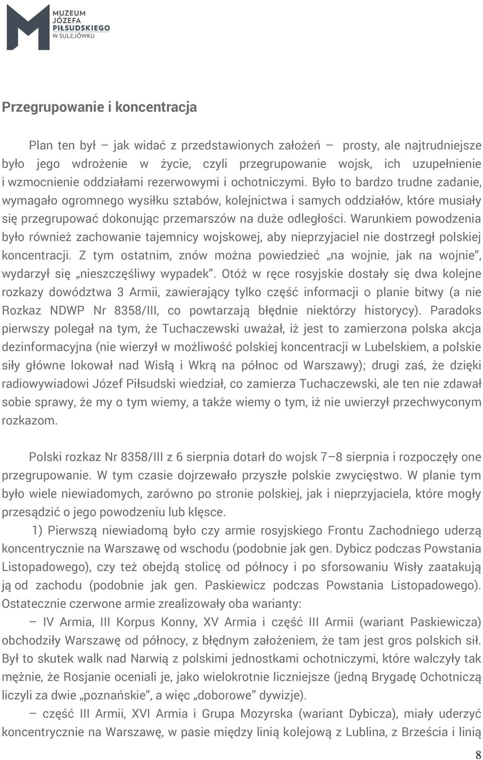 Było to bardzo trudne zadanie, wymagało ogromnego wysiłku sztabów, kolejnictwa i samych oddziałów, które musiały się przegrupować dokonując przemarszów na duże odległości.