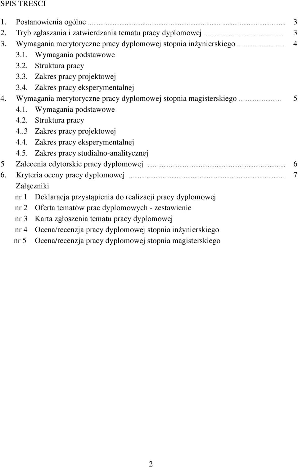 .3 Zakres pracy projektowej 4.4. Zakres pracy eksperymentalnej 4.5. Zakres pracy studialno-analitycznej 5 Zalecenia edytorskie pracy dyplomowej 6 6. Kryteria oceny pracy dyplomowej.