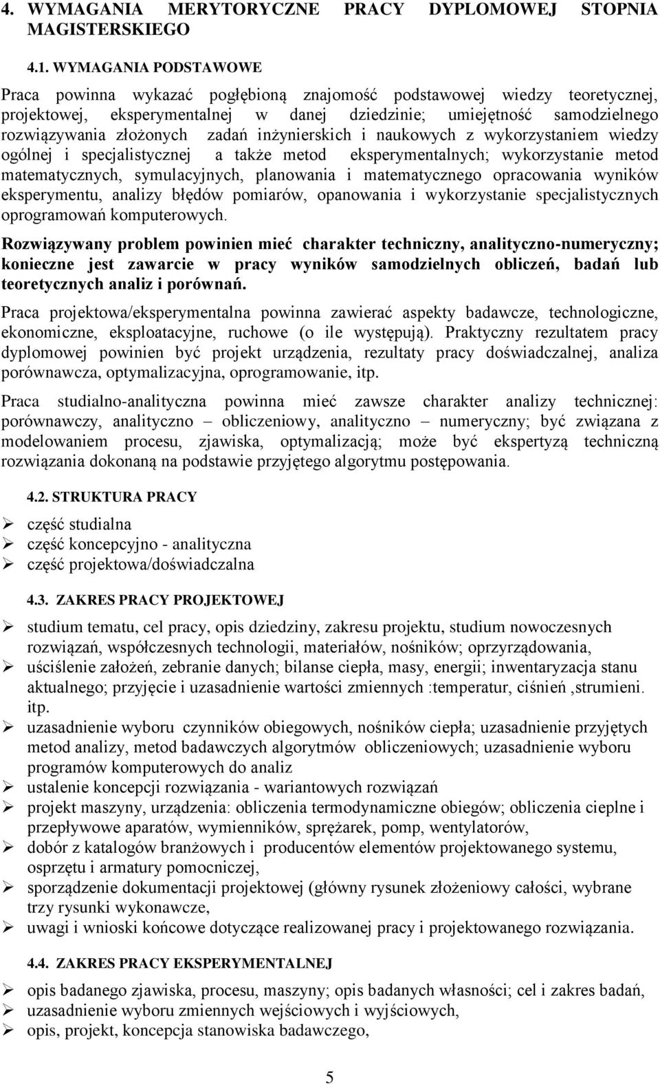 zadań inżynierskich i naukowych z wykorzystaniem wiedzy ogólnej i specjalistycznej a także metod eksperymentalnych; wykorzystanie metod matematycznych, symulacyjnych, planowania i matematycznego