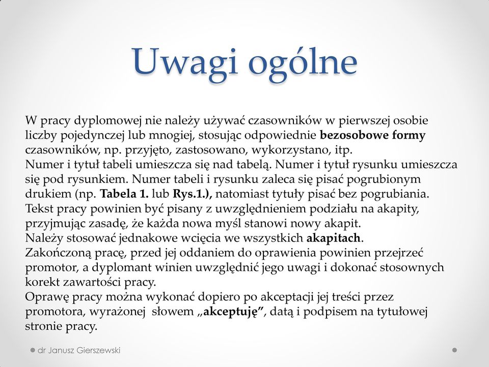 Numer tabeli i rysunku zaleca się pisać pogrubionym drukiem (np. Tabela 1. lub Rys.1.), natomiast tytuły pisać bez pogrubiania.