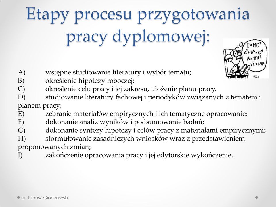 empirycznych i ich tematyczne opracowanie; F) dokonanie analiz wyników i podsumowanie badań; G) dokonanie syntezy hipotezy i celów pracy z materiałami