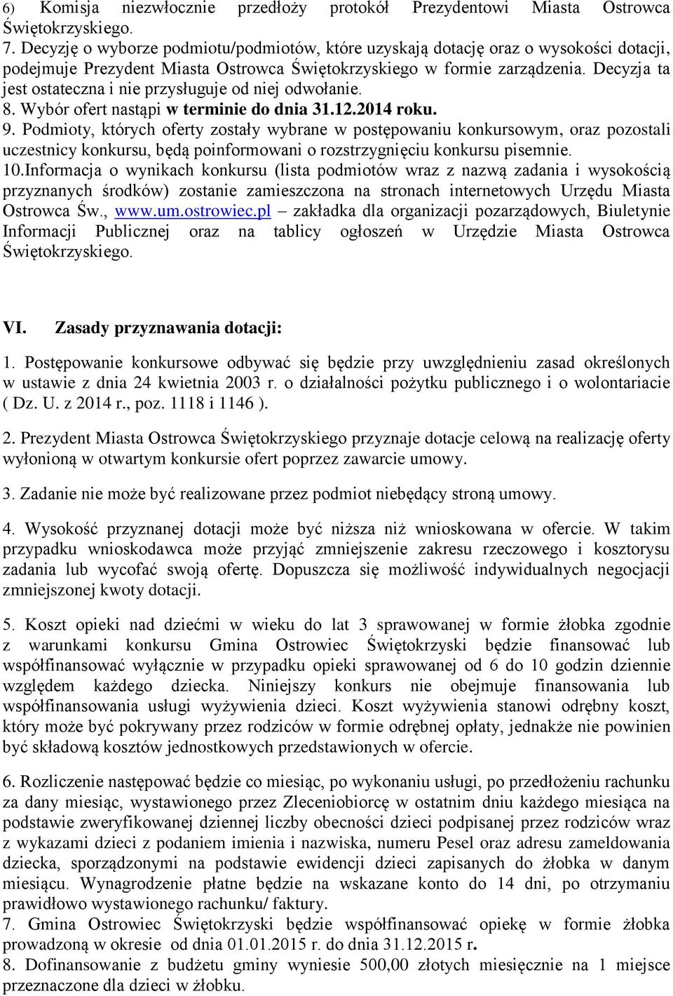 Decyzja ta jest ostateczna i nie przysługuje od niej odwołanie. 8. Wybór ofert nastąpi w terminie do dnia 31.12.2014 roku. 9.