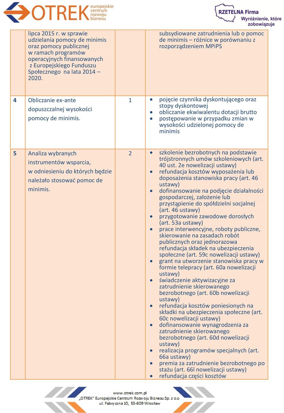 1 pojęcie czynnika dyskontującego oraz stopy dyskontowej obliczanie ekwiwalentu dotacji brutto postępowanie w przypadku zmian w wysokości udzielonej pomocy de minimis 5 Analiza wybranych instrumentów