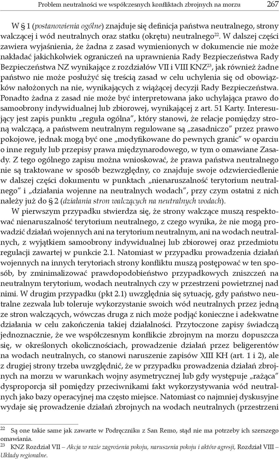 W dalszej części zawiera wyjaśnienia, że żadna z zasad wymienionych w dokumencie nie może nakładać jakichkolwiek ograniczeń na uprawnienia Rady Bezpieczeństwa Rady Bezpieczeństwa NZ wynikające z