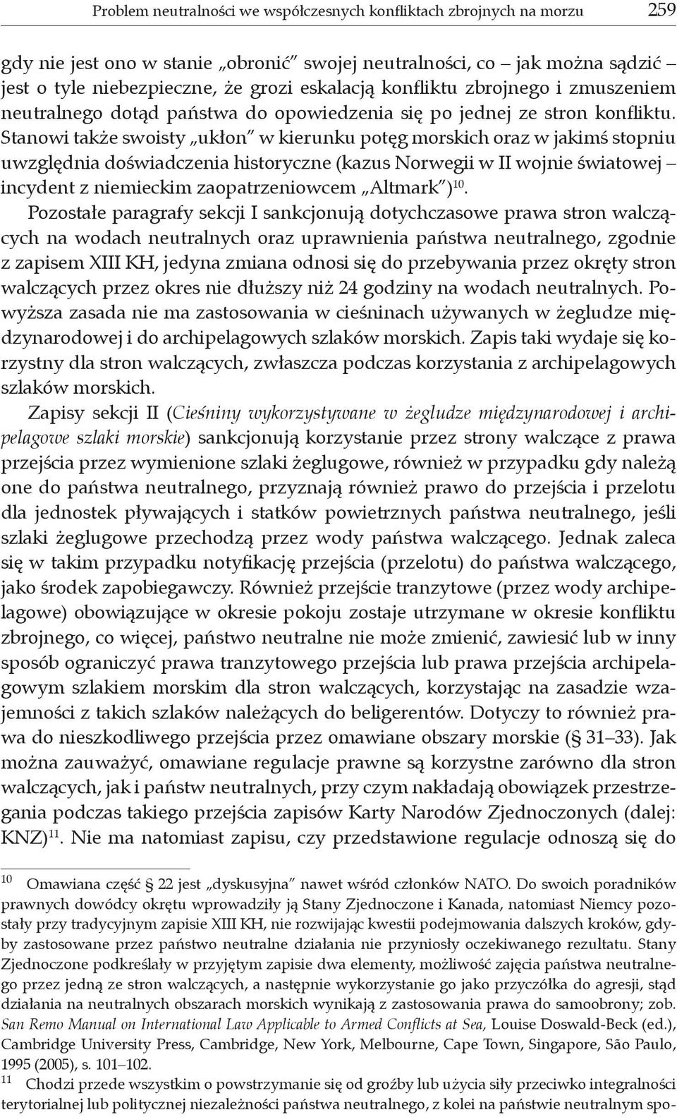 Stanowi także swoisty ukłon w kierunku potęg morskich oraz w jakimś stopniu uwzględnia doświadczenia historyczne (kazus Norwegii w II wojnie światowej incydent z niemieckim zaopatrzeniowcem Altmark )