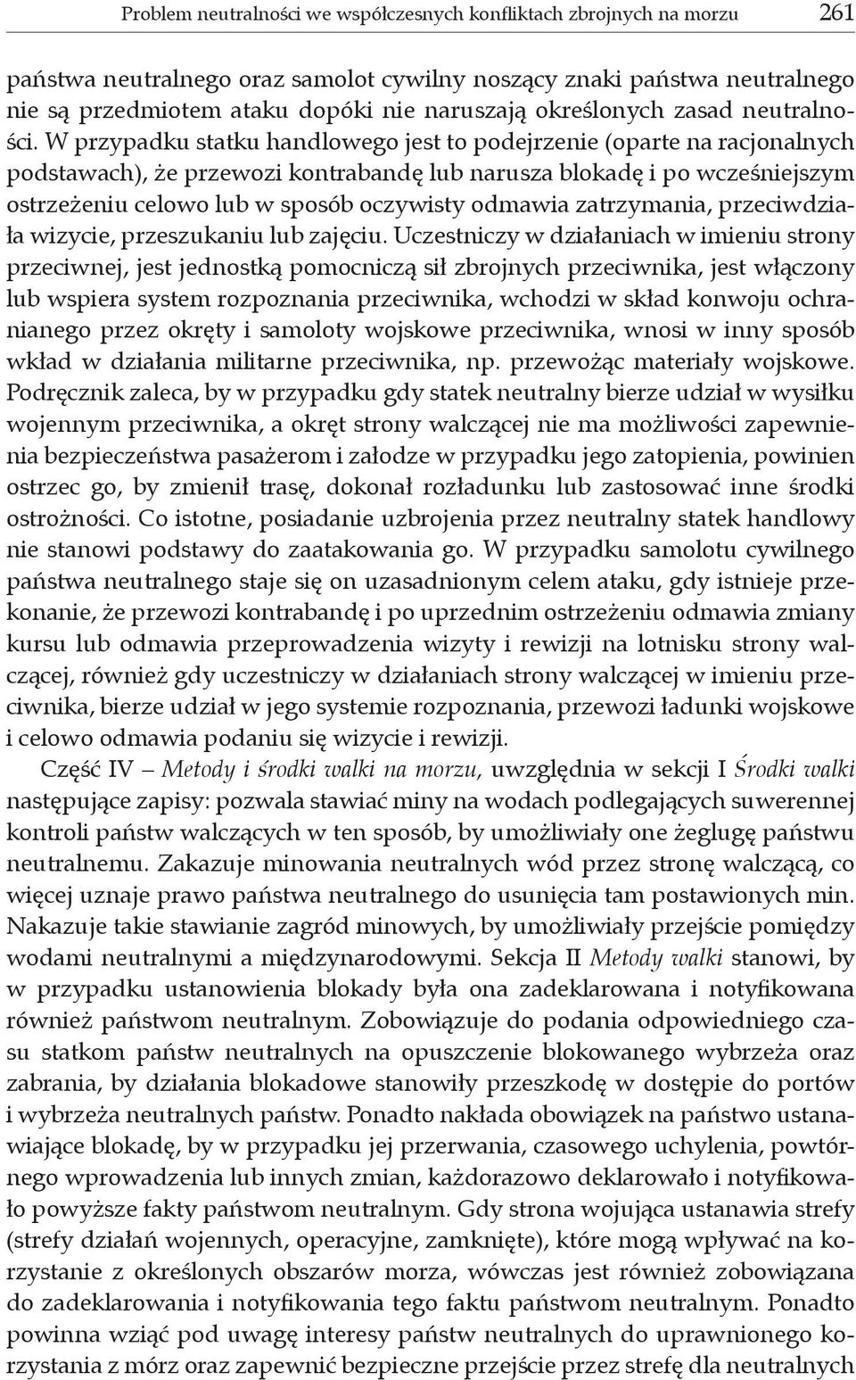 W przypadku statku handlowego jest to podejrzenie (oparte na racjonalnych podstawach), że przewozi kontrabandę lub narusza blokadę i po wcześniejszym ostrzeżeniu celowo lub w sposób oczywisty odmawia