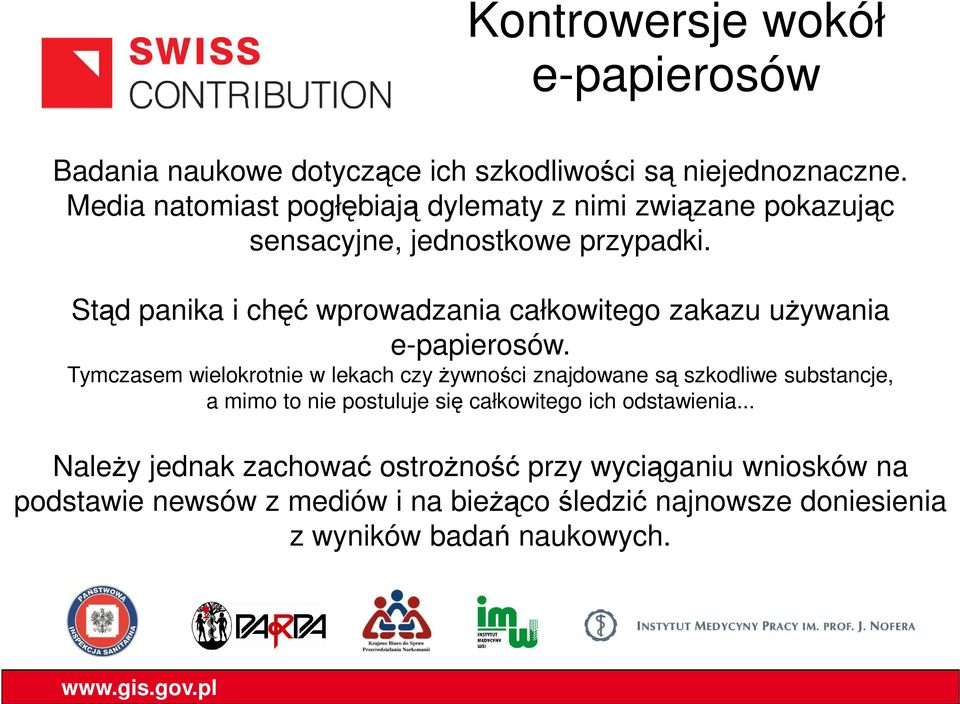 Stąd panika i chęć wprowadzania całkowitego zakazu używania e-papierosów.