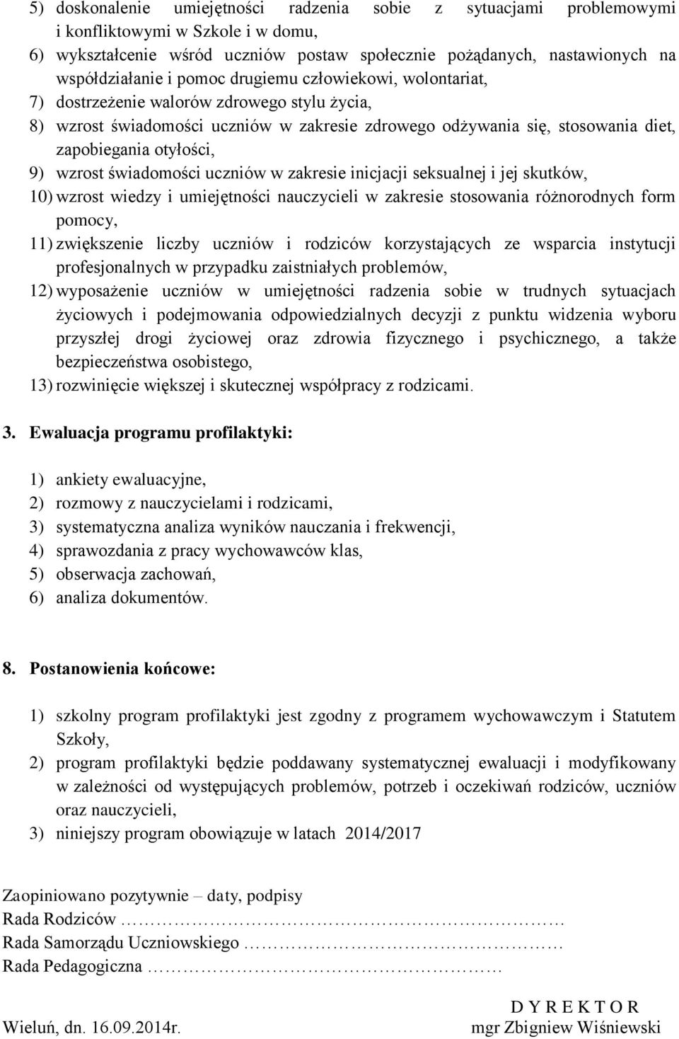 wzrost świadomości uczniów w zakresie inicjacji seksualnej i jej skutków, 10) wzrost wiedzy i umiejętności nauczycieli w zakresie stosowania różnorodnych form pomocy, 11) zwiększenie liczby uczniów i