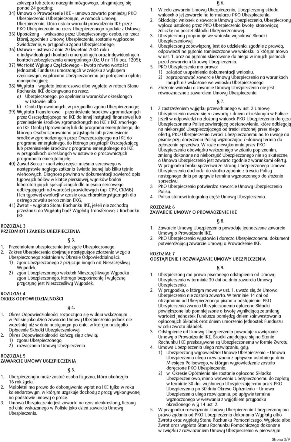 zostanie wypłacone Świadczenie, w przypadku zgonu Ubezpieczonego; 36) Ustawa ustawa z dnia 20 kwietnia 2004 roku o indywidualnych kontach emerytalnych oraz indywidualnych kontach zabezpieczenia