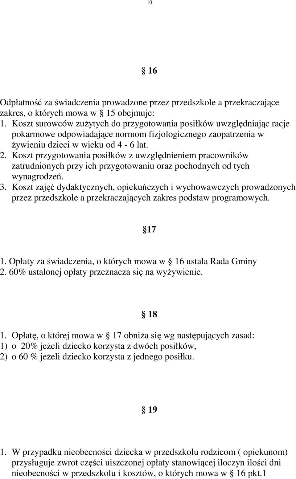 Koszt przygotowania posiłków z uwzględnieniem pracowników zatrudnionych przy ich przygotowaniu oraz pochodnych od tych wynagrodzeń. 3.