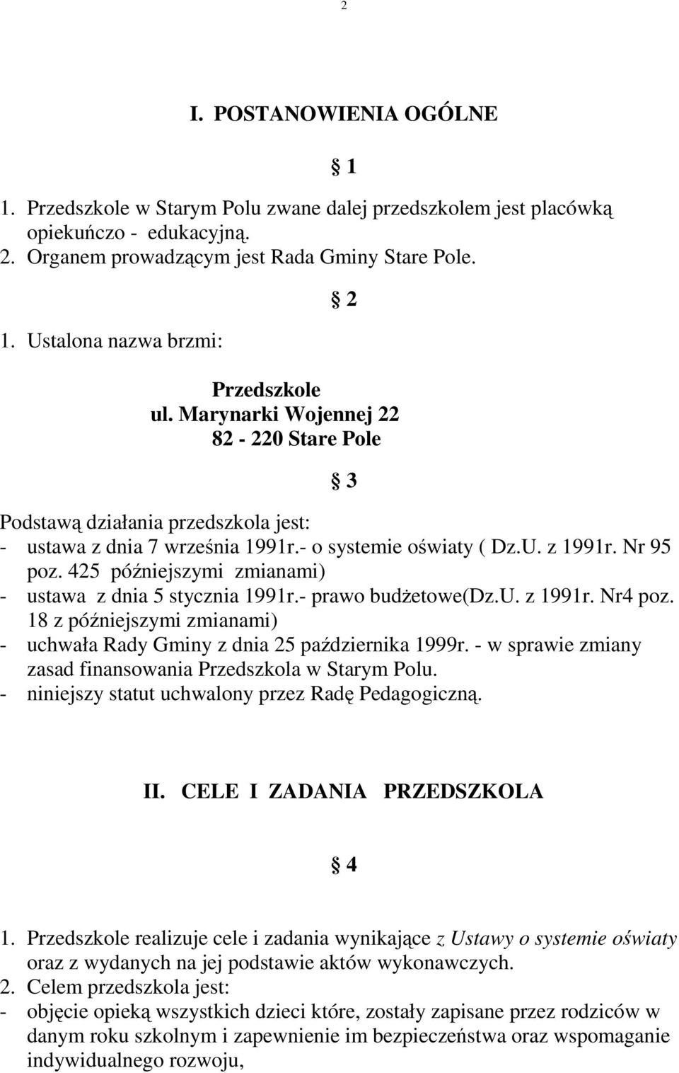 425 późniejszymi zmianami) - ustawa z dnia 5 stycznia 1991r.- prawo budŝetowe(dz.u. z 1991r. Nr4 poz. 18 z późniejszymi zmianami) - uchwała Rady Gminy z dnia 25 października 1999r.