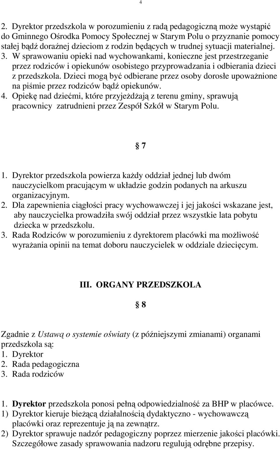 Dzieci mogą być odbierane przez osoby dorosłe upowaŝnione na piśmie przez rodziców bądź opiekunów. 4.
