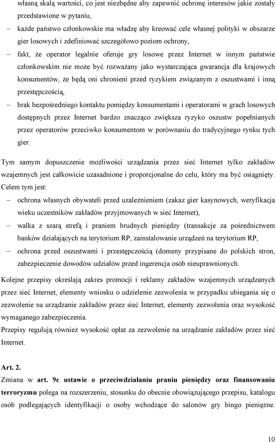 krajowych konsumentów, że będą oni chronieni przed ryzykiem związanym z oszustwami i inną przestępczością, brak bezpośredniego kontaktu pomiędzy konsumentami i operatorami w grach losowych dostępnych