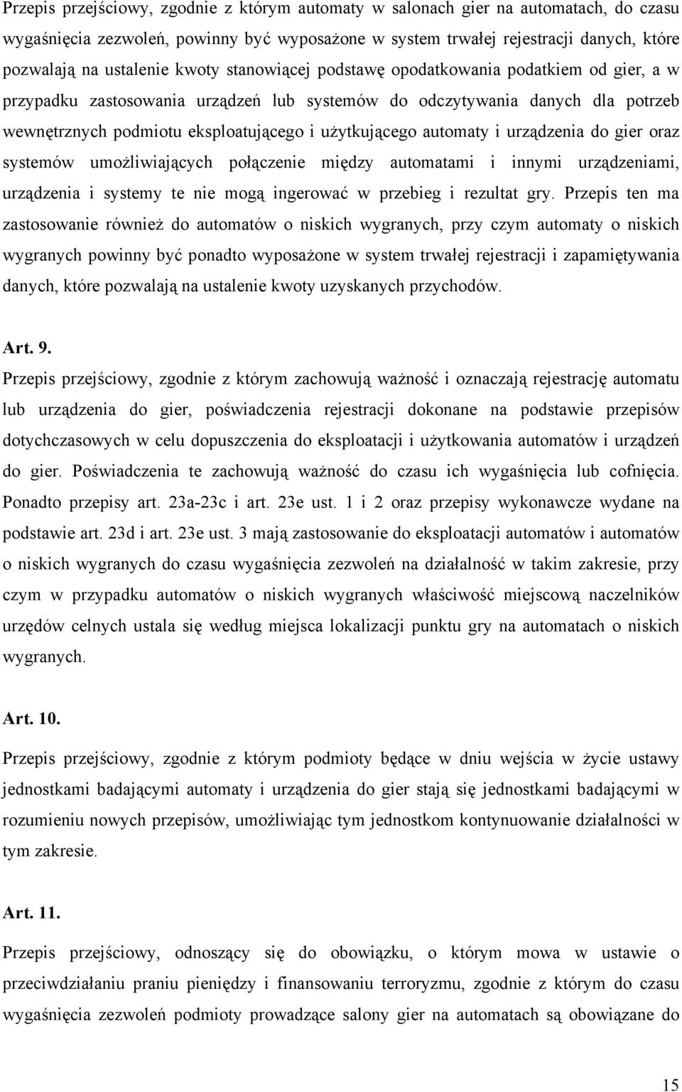 automaty i urządzenia do gier oraz systemów umożliwiających połączenie między automatami i innymi urządzeniami, urządzenia i systemy te nie mogą ingerować w przebieg i rezultat gry.